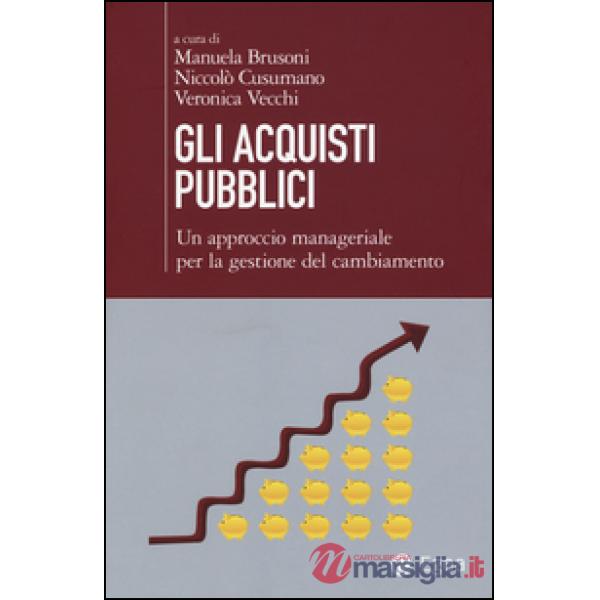 Acquisti pubblici. Un approccio manageriale per la gestione del cambiamento (Gli