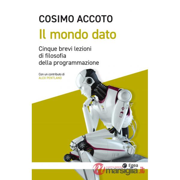 Mondo dato. Cinque brevi lezioni di filosofia digitale (Il)