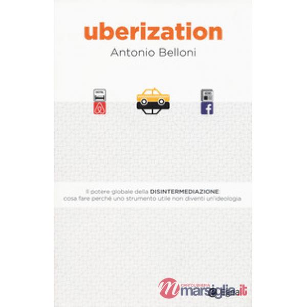 Uberization. La rivoluzione della disintermediazione