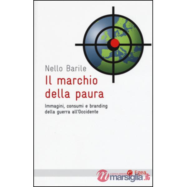 Marchio della paura. Immagini, consumi e branding della guerra all'occidente (Il)