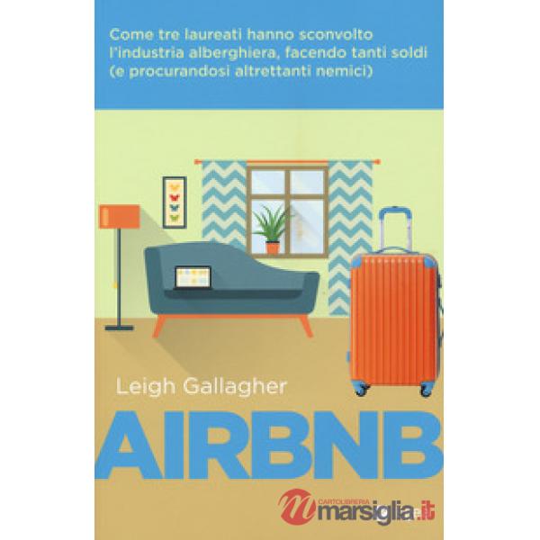 Airbnb. Come tre laureati hanno sconvolto l'industria alberghiera, facendo tanti