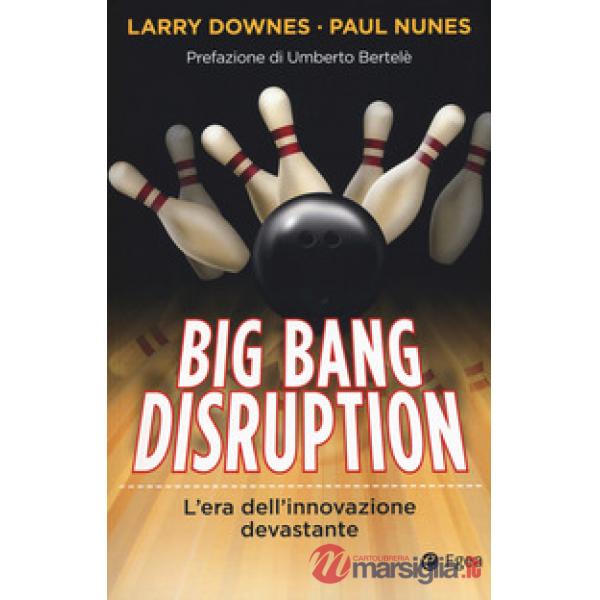 Big Bang disruption. L'era dell'innovazione devastante