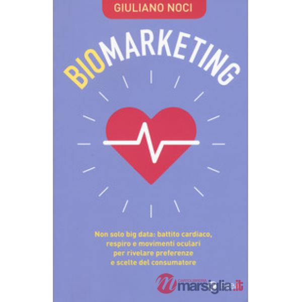 Biomarketing. Non solo big data: battito cardiaco, respiro e movimenti oculari per rivelare preferenze e scelte del consumatore