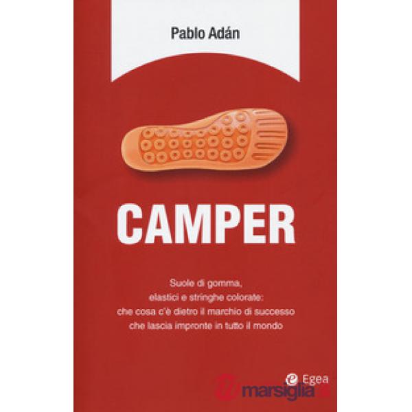 Camper. Suole di gomma, elastici e stringhe colorate: che cosa c'è dietro il marchio di successo che lascia impronte in tutto il