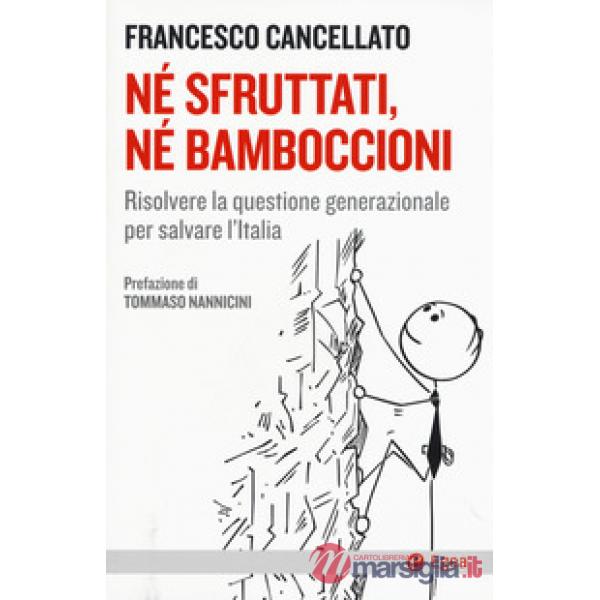 Né sfruttati né bamboccioni. Risolvere la questione generazionale per salvare l'Italia