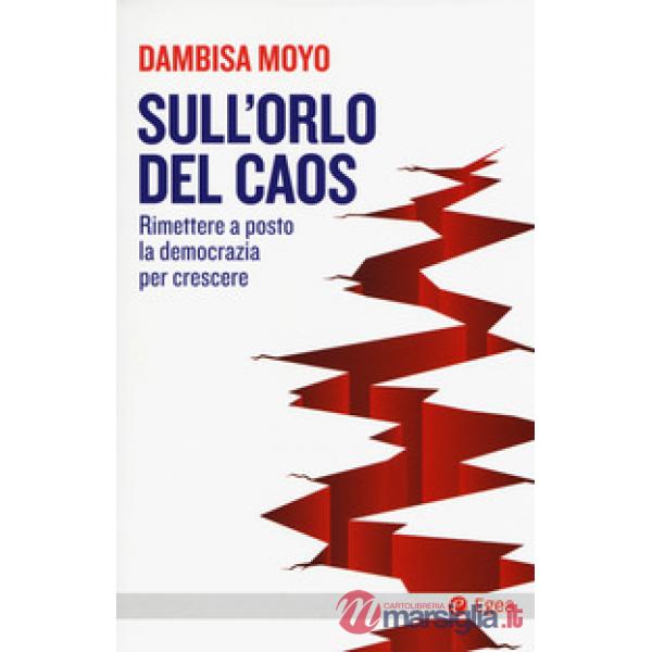 Sull'orlo del caos. Rimettere a posto la democrazia per crescere