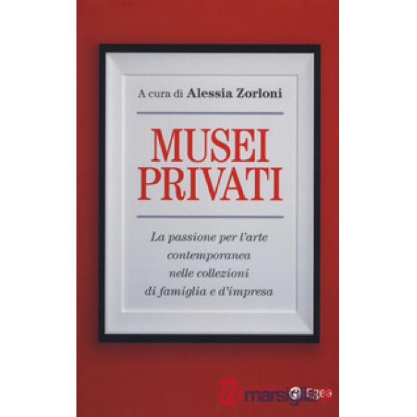 Musei privati. La passione per l'arte contemporanea nelle collezioni di famiglia