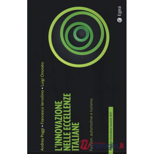Innovazione nelle eccellenze italiane. Fashion, automotive e turismo. Deloitte innovation summit 2017 (L')