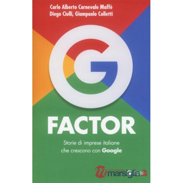 G factor. Storie di imprese italiane che crescono con Google