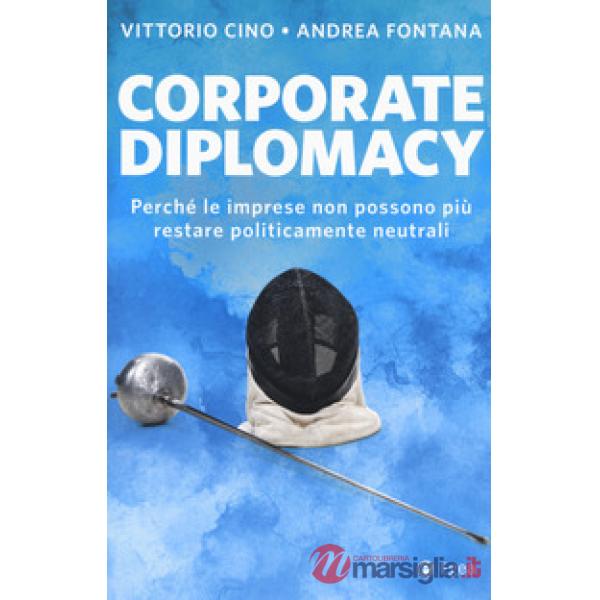 Corporate diplomacy. Perché le imprese non possono più restare politicamente neu