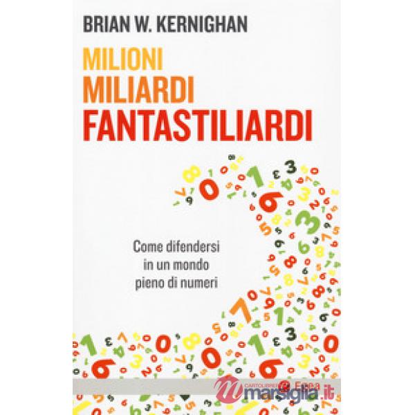 Milioni, miliardi, fantastiliardi. Come difendersi in un mondo pieno di numeri