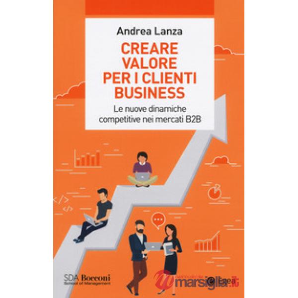 Creare valore per i clienti business. Le nuove dinamiche competitive nei mercati