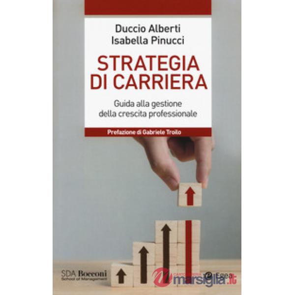Strategia di carriera. Guida alla gestione della crescita professionale