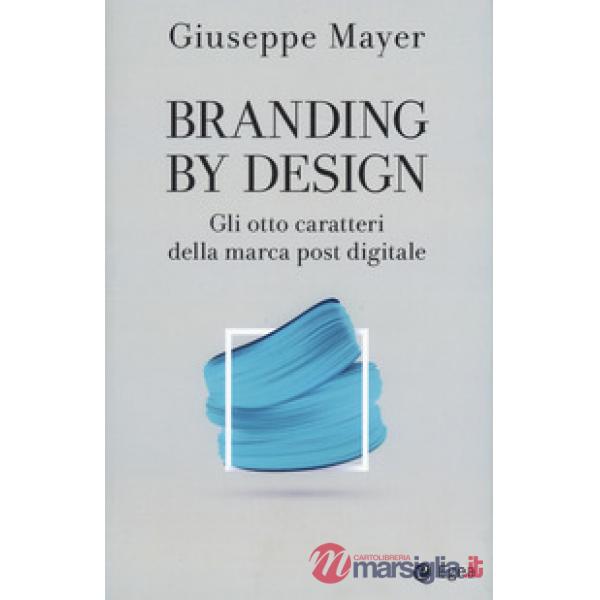 Branding by design. Gli otto caratteri della marca post digitale