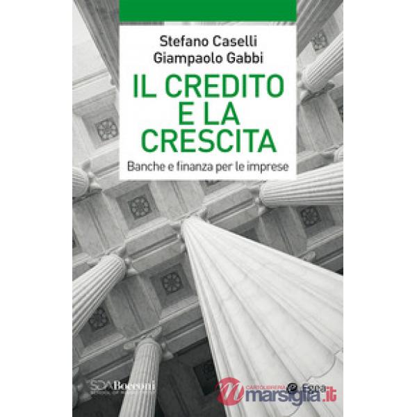 Credito e la crescita. Banche e finanza per le imprese (Il)
