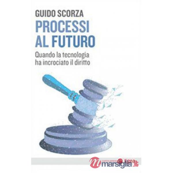 Processi al futuro. Quando la tecnologia ha incrociato il diritto