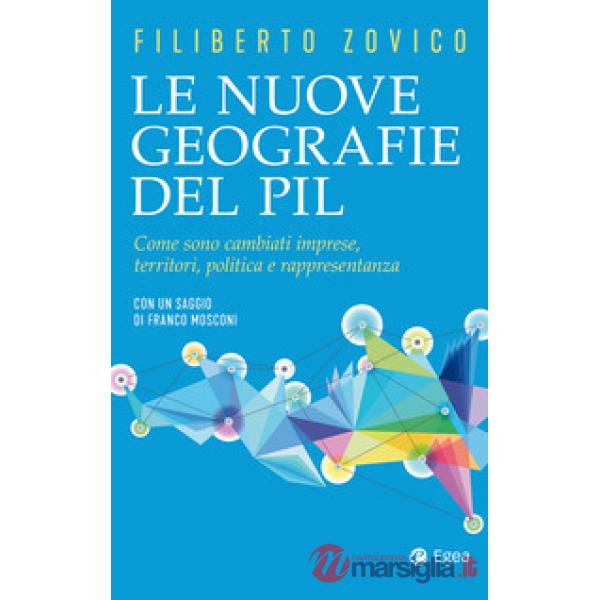 Nuove geografie del PIL. Come sono cambiati imprese, territori, politica e rappresentanza (Le)