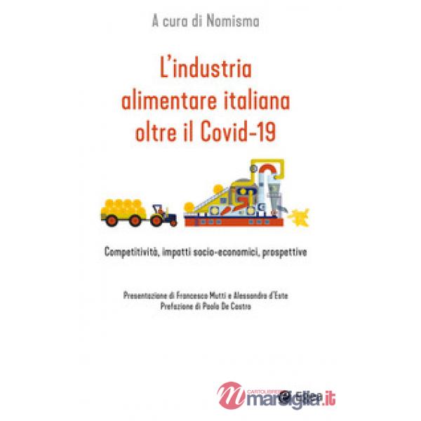 Industria alimentare italiana oltre il Covid-19. Competitività, impatti socio-economici, prospettive (L')