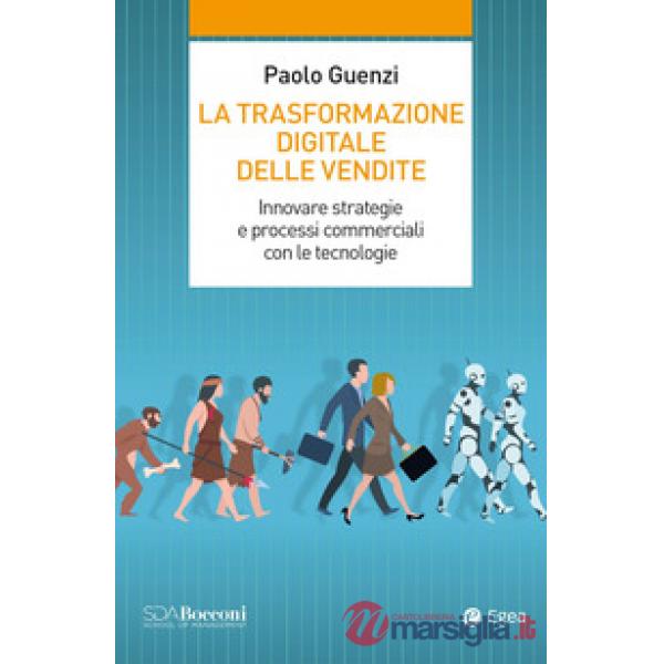 Trasformazione digitale delle vendite. Innovare strategie e processi commerciali con le tecnologie (La)