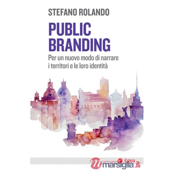 Public branding. Per un nuovo modo di narrare i territori e le loro identità