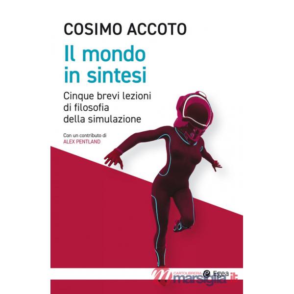 Mondo in sintesi. Cinque brevi lezioni di filosofia della simulazione (Il)