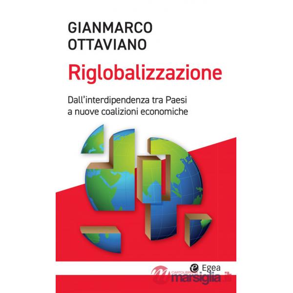 Riglobalizzazione. Dall'interdipendenza tra Paesi a nuove coalizioni economiche (La)
