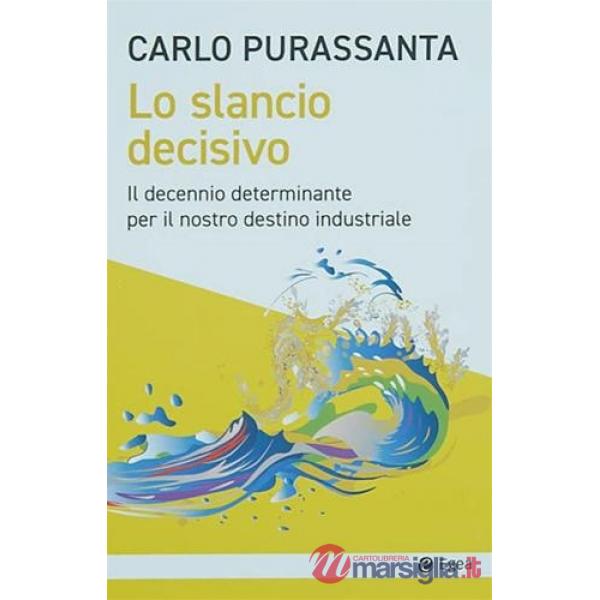 Slancio decisivo. Il decennio determinante per il nostro destino industriale (Lo)
