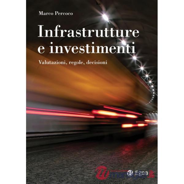 Infrastrutture e investimenti. Valutazioni, regole, decisioni