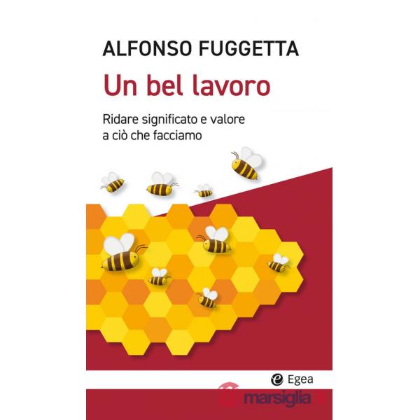 Bel lavoro. Ridare significato e valore a ciò che facciamo (Un)