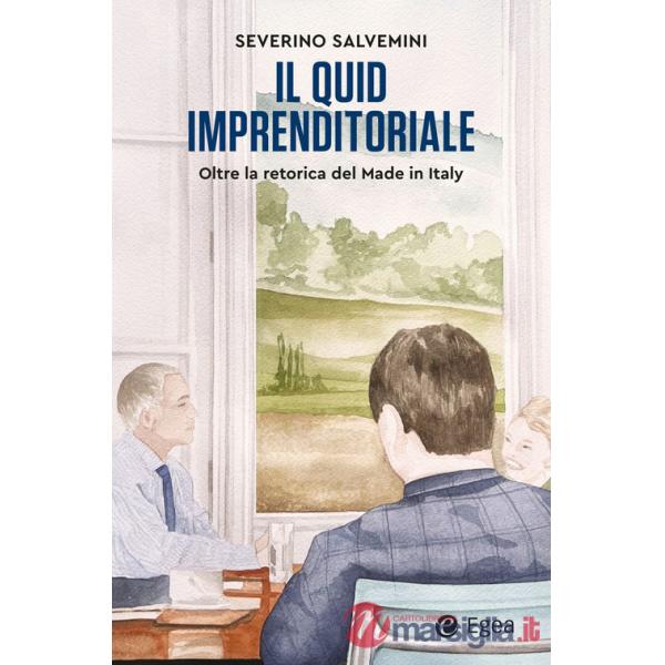 Quid imprenditoriale. Oltre la retorica del Made in Italy (Il)