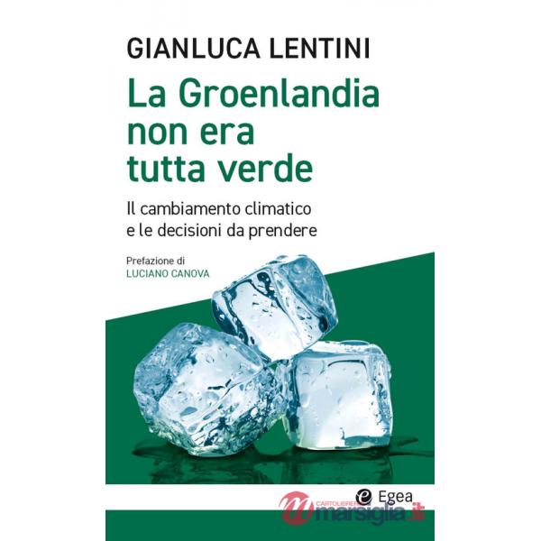 Groenlandia non era tutta verde. Il cambiamento climatico e le decisioni da prendere (La)