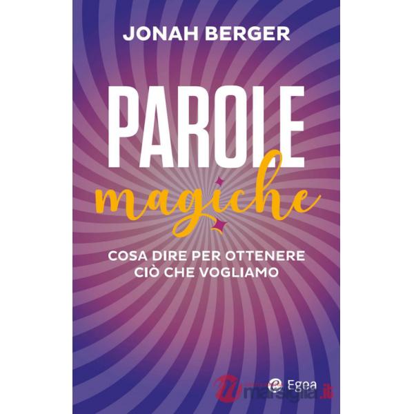Parole magiche. Cosa dire per ottenere ciò che vogliamo
