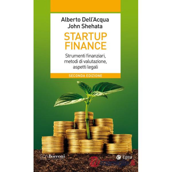 Startup finance. Strumenti finanziari, metodi di valutazione, aspetti legali