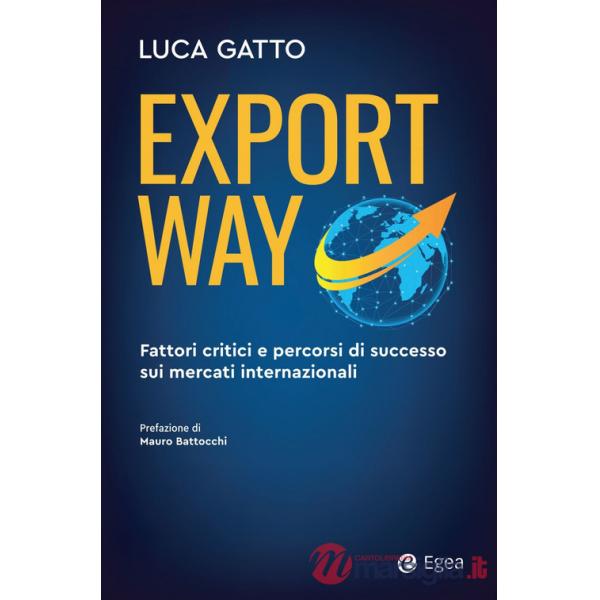 Export way. Fattori critici e percorsi di successo sui mercati internazionali
