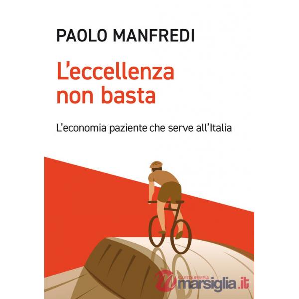 Eccellenza non basta. L'economia paziente che serve all'Italia (L')