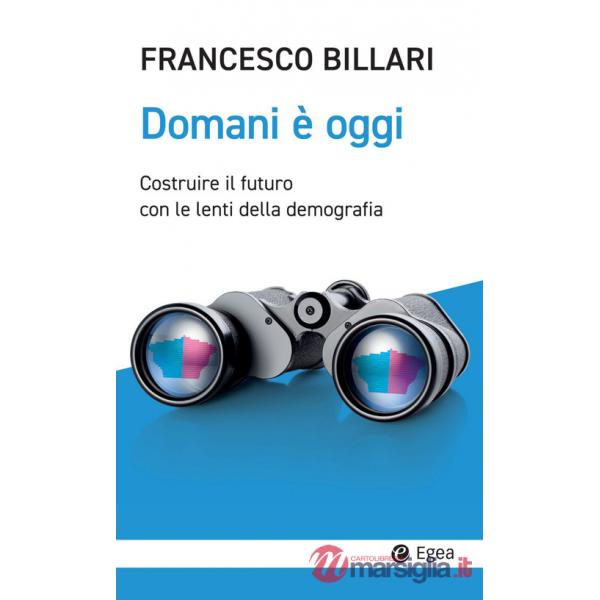 Domani è oggi. Costruire il futuro con le lenti della demografia