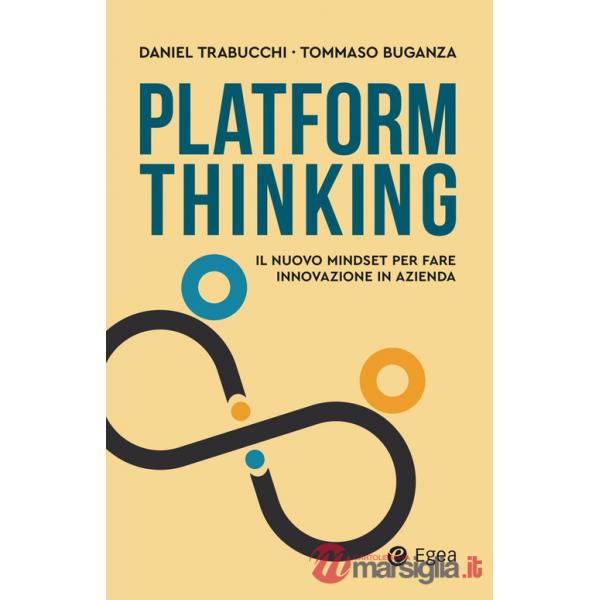 Platform thinking. Il nuovo mindset per fare innovazione in azienda