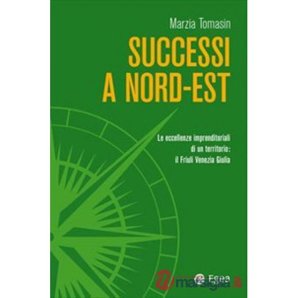 Successi a Nord-Est. Le eccellenze imprenditoriali di un territorio: il Friuli Venezia Giulia