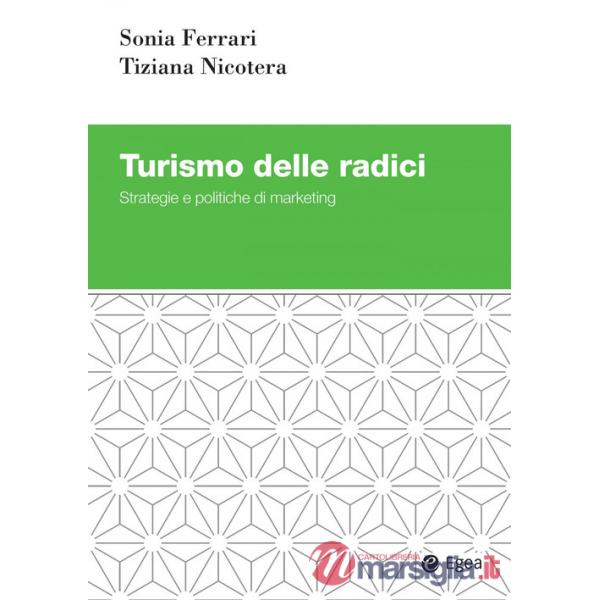 Turismo delle radici. Strategie e politiche di marketing