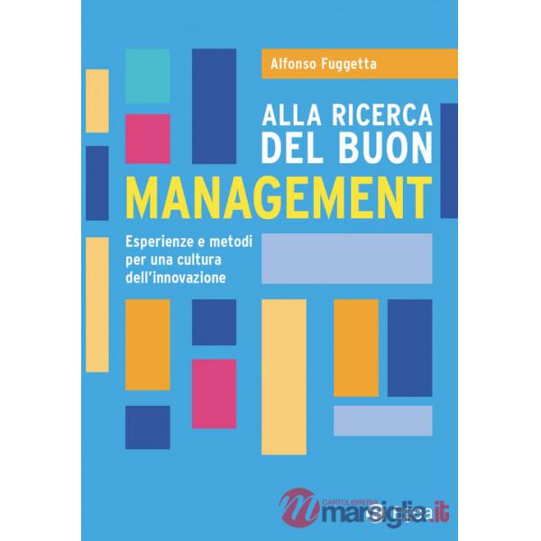 Alla ricerca del buon management. Esperienze e metodi per una cultura dell'innovazione