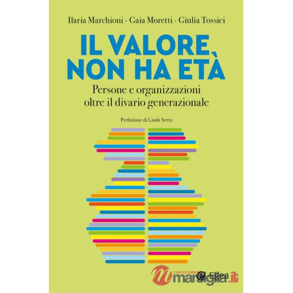 Valore non ha età. Persone e organizzazioni oltre il divario generazionale (Il)