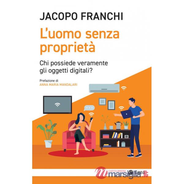 Uomo senza proprietà. Chi possiede veramente gli oggetti digitali? (L')