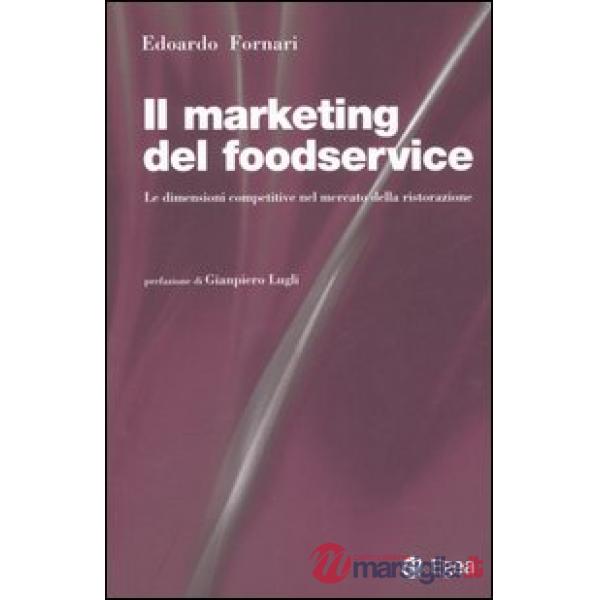 Marketing del foodservice. Le dimensioni competitive nel mercato della ristorazione (Il)