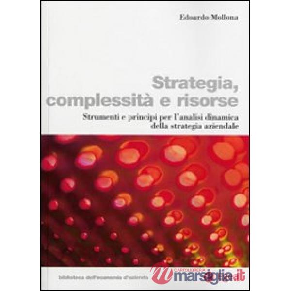 Strategia, complessità e risorse. Strumenti e principi per l'analisi dinamica della strategia aziendale