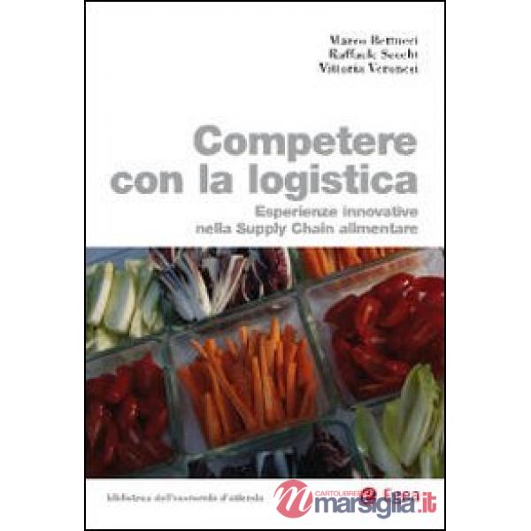 Competere con la logistica. Esperienze innovative nella supply chain alimentare