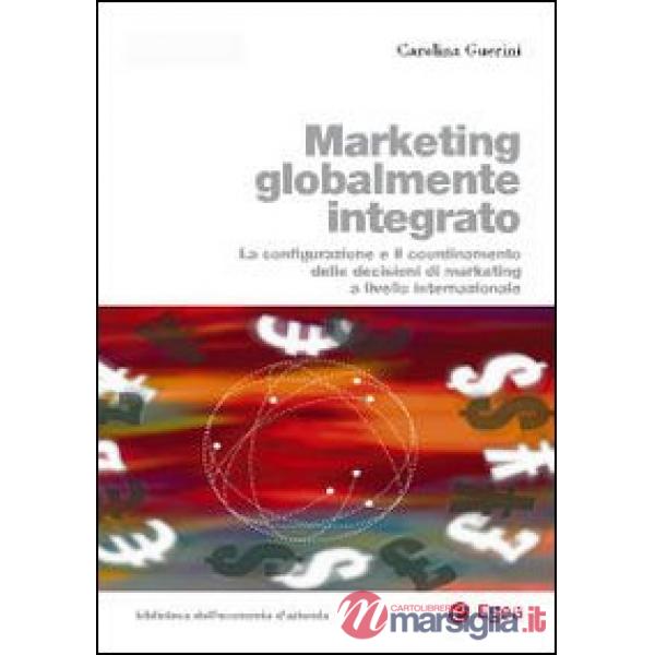 Marketing globalmente integrato. La configurazione e il coordinamento delle decisioni di marketing a livello internazionale