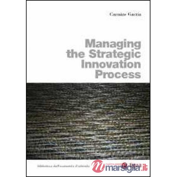 Managing the strategic innovation process