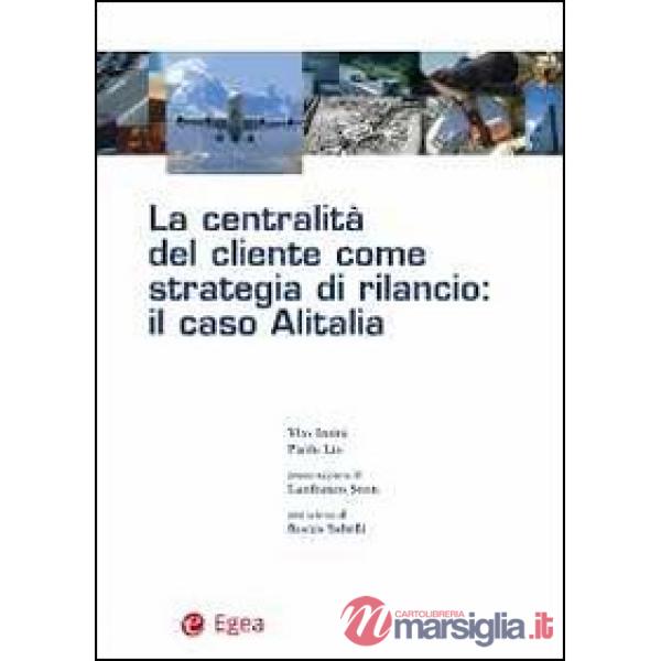 Centralità del cliente come strategia di rilancio. Il caso Alitalia (La)