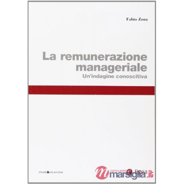 Remunerazione manageriale. Un'indagine conoscitiva (La)