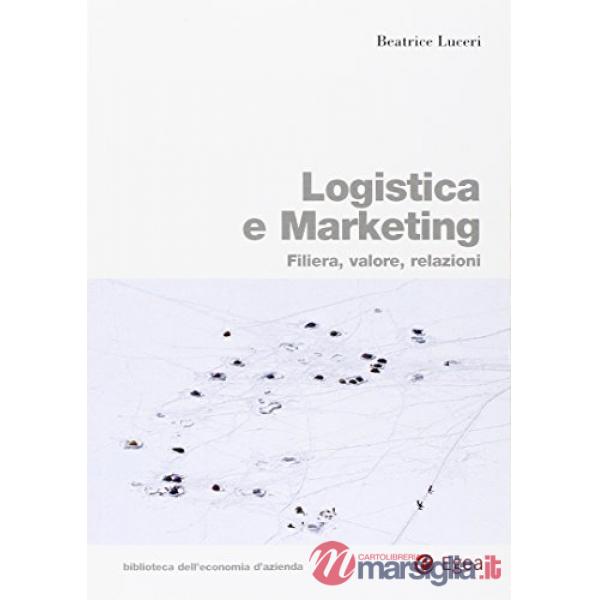 Logistica e marketing. Filiera, valore, relazioni